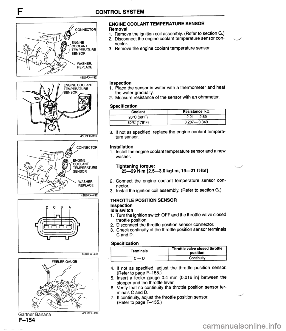 MAZDA MX-5 1994 Workshop Manual CONTROL SYSTEM TEMPERATURE NGlNE COOLANT EMPERATURE ENGINE COOLANT TEMPERATURE SENSOR Removal 1. Remove the ignition coil assembly. (Refer to section G.) 2. Disconnect the engine coolant temperature s MAZDA MX-5 1994 Workshop Manual CONTROL SYSTEM TEMPERATURE NGlNE COOLANT EMPERATURE ENGINE COOLANT TEMPERATURE SENSOR Removal 1. Remove the ignition coil assembly. (Refer to section G.) 2. Disconnect the engine coolant temperature s