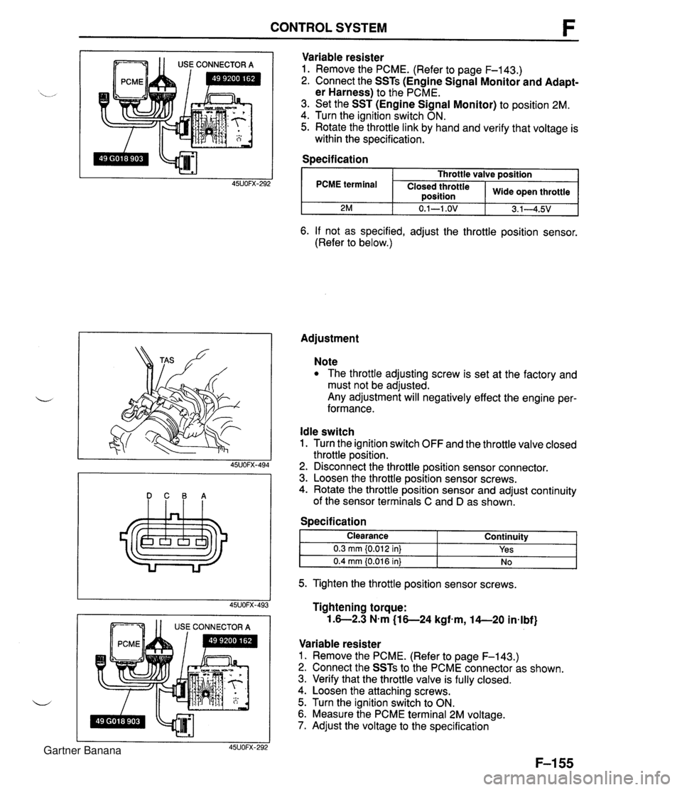 MAZDA MX-5 1994 Workshop Manual CONTROL SYSTEM DCB IIIf I 1 USECONNECTORA I Variable resister 1. Remove the PCME. (Refer to page F-143.) 2. Connect the SSTs (Engine Signal Monitor and Adapt- er Harness) to the PCME. 3. Set the SST ( MAZDA MX-5 1994 Workshop Manual CONTROL SYSTEM DCB IIIf I 1 USECONNECTORA I Variable resister 1. Remove the PCME. (Refer to page F-143.) 2. Connect the SSTs (Engine Signal Monitor and Adapt- er Harness) to the PCME. 3. Set the SST (