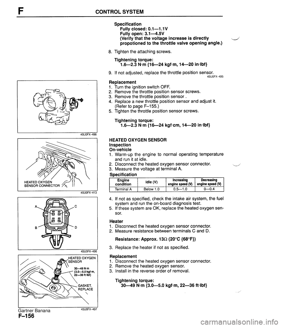 MAZDA MX-5 1994  Workshop Manual CONTROL SYSTEM SENSOR CONNECTOR EATED OXYGEN Specification Fully closed: 0.1-1.1 V Fully open: 3.14.5V (Verify that the voltage increase is directly d propotioned to the throttle valve opening angle.)