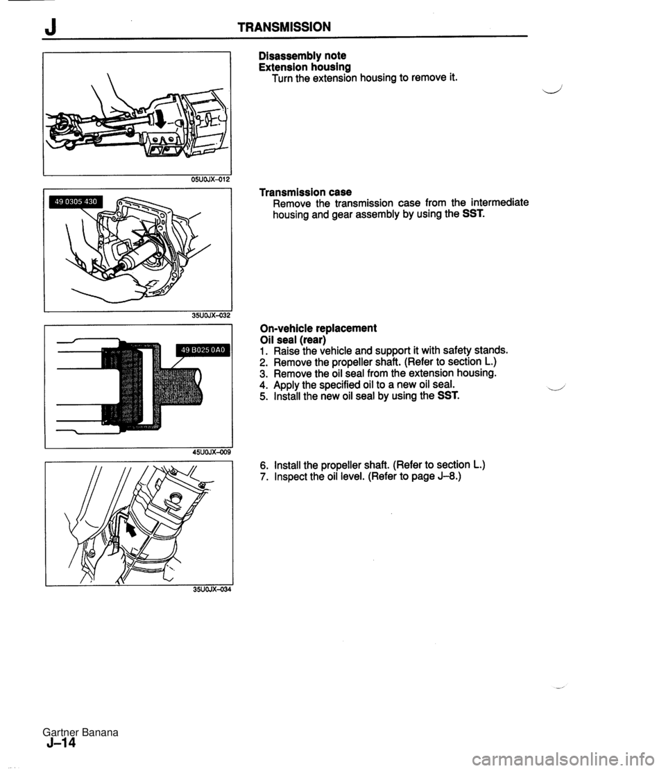 MAZDA MX-5 1994  Workshop Manual J TRANSMISSION Disassembly note Extension housing Turn the extension housing to remove it. Transmission case Remove the transmission case from the intermediate housing and gear assembly by using the S