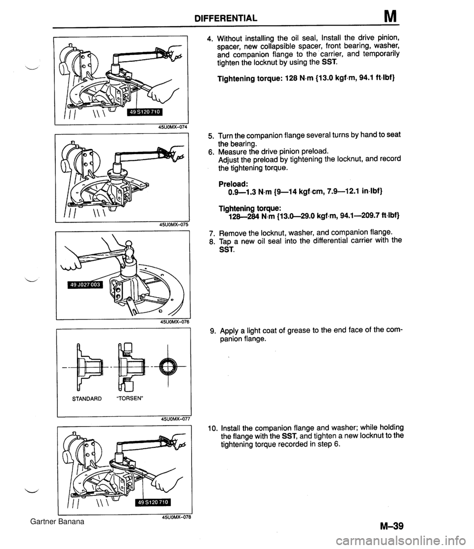 MAZDA MX-5 1994  Workshop Manual DIFFERENTIAL M 4. Without installing the oil seal, Install the drive pinion, spacer, new collapsible spacer, front bearing, washer, and companion flange to the carrier, and temporarily tighten the loc