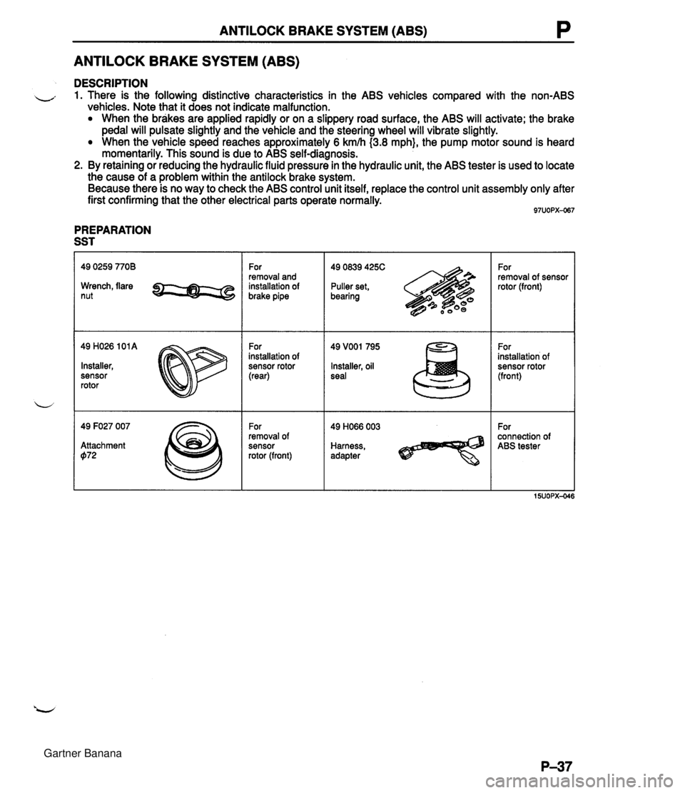 MAZDA MX-5 1994 Workshop Manual ANTILOCK BRAKE SYSTEM (ABS) P ANTILOCK BRAKE SYSTEM (ABS) DESCRIPTION - 1. There is the following distinctive characteristics in the ABS vehicles compared with the non-ABS vehicles. Note that it does MAZDA MX-5 1994 Workshop Manual ANTILOCK BRAKE SYSTEM (ABS) P ANTILOCK BRAKE SYSTEM (ABS) DESCRIPTION - 1. There is the following distinctive characteristics in the ABS vehicles compared with the non-ABS vehicles. Note that it does