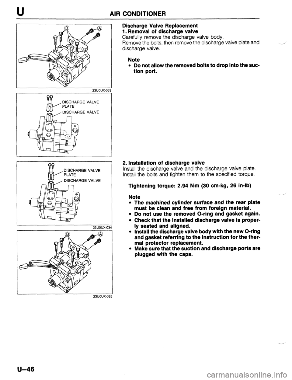 MAZDA PROTEGE 1992 Workshop Manual U AIR CONDITIONER
23UOUX-033
DISCHARGE
PLATE
, DISCHARGE VALVE
VALVE
DISCHARGE
PLATE
, DISCHARGE VALVE
VALVE
23UOUX-034
23UOUX-03
Discharge Valve Replacement
1. Removal of discharge valve MAZDA PROTEGE 1992 Workshop Manual U AIR CONDITIONER
23UOUX-033
DISCHARGE
PLATE
, DISCHARGE VALVE
VALVE
DISCHARGE
PLATE
, DISCHARGE VALVE
VALVE
23UOUX-034
23UOUX-03
Discharge Valve Replacement
1. Removal of discharge valve