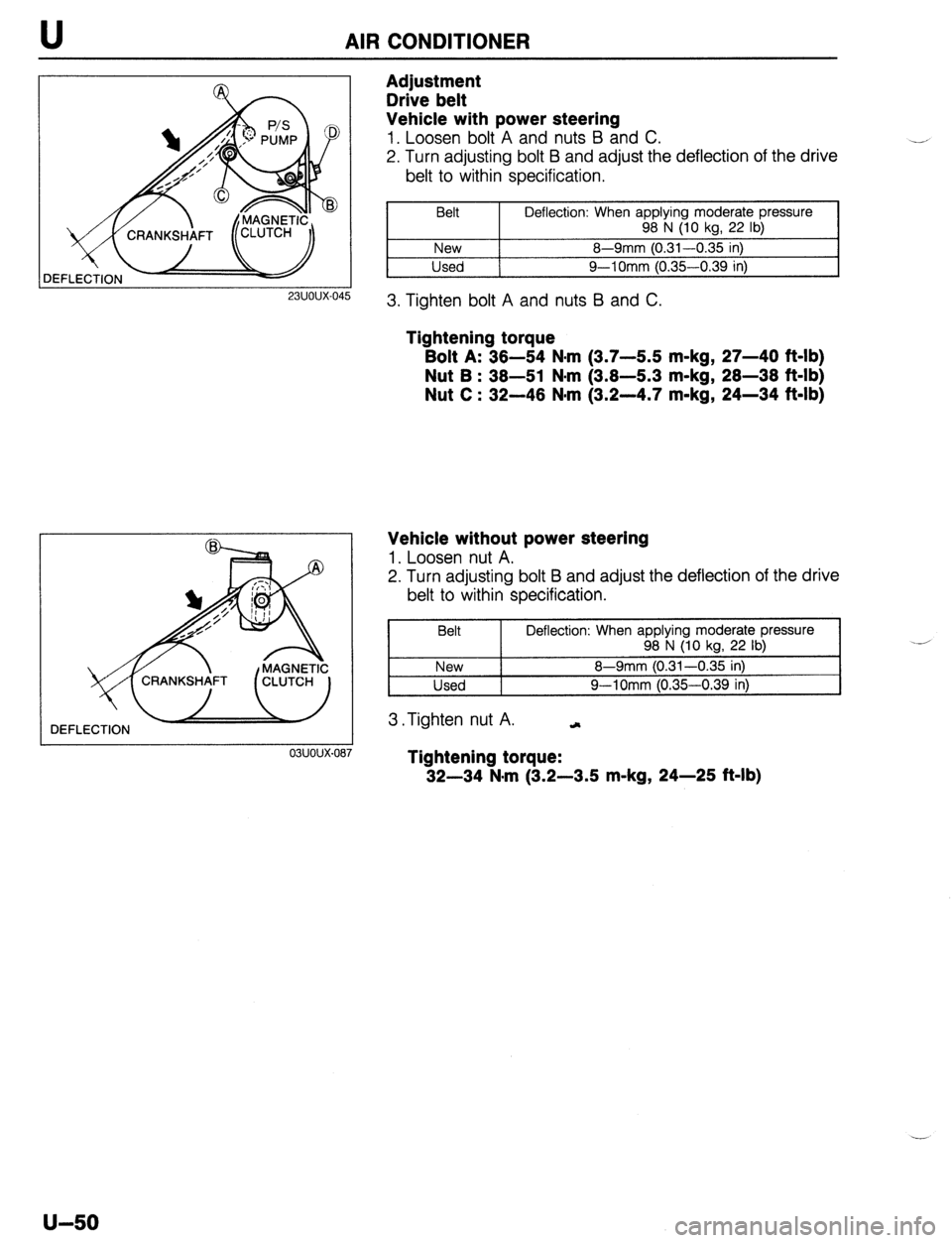 MAZDA PROTEGE 1992  Workshop Manual AIR CONDITIONER 
Adjustment 
Drive belt 
Vehicle with power steering 
1. Loosen bolt A and nuts B and C. 
2. Turn adjusting bolt B and adjust the deflection of the drive 
belt to within specification.