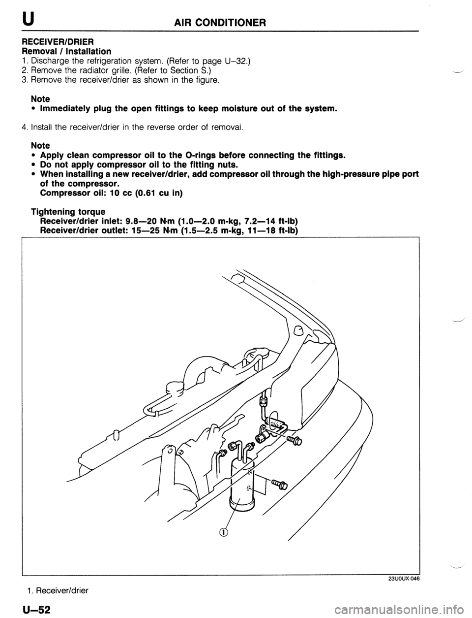 MAZDA PROTEGE 1992  Workshop Manual U AIR CONDITIONER 
RECEIVER/DRIER 
Removal / Installation 
1. Discharge the refrigeration system. (Refer to page U-32.) 
2. Remove the radiator grille. (Refer to Section S.) 
3. Remove the receiver/dr