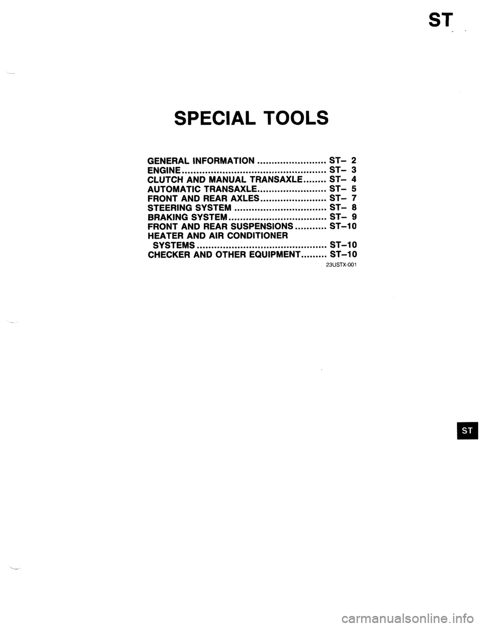 MAZDA PROTEGE 1992  Workshop Manual SPECIAL TOOLS 
GENERAL INFORMATION ........................ 
ENGINE .................................................. i;- 
- ‘3 
CLUTCH AND MANUAL TRANSAXLE.. ...... ST- 4 
AUTOMATIC TRANSAXLE.. ..