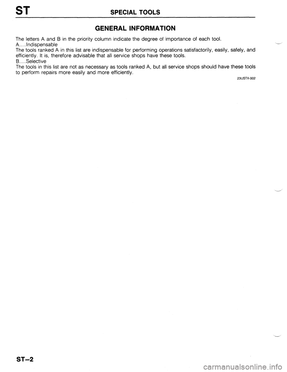 MAZDA PROTEGE 1992  Workshop Manual ST SPECIAL TOOLS 
GENERAL INFORMATION 
The letters A and B in the priority column indicate the degree of importance of each tool. 
A.. . Indispensable 
The tools ranked A in this list are indispensabl