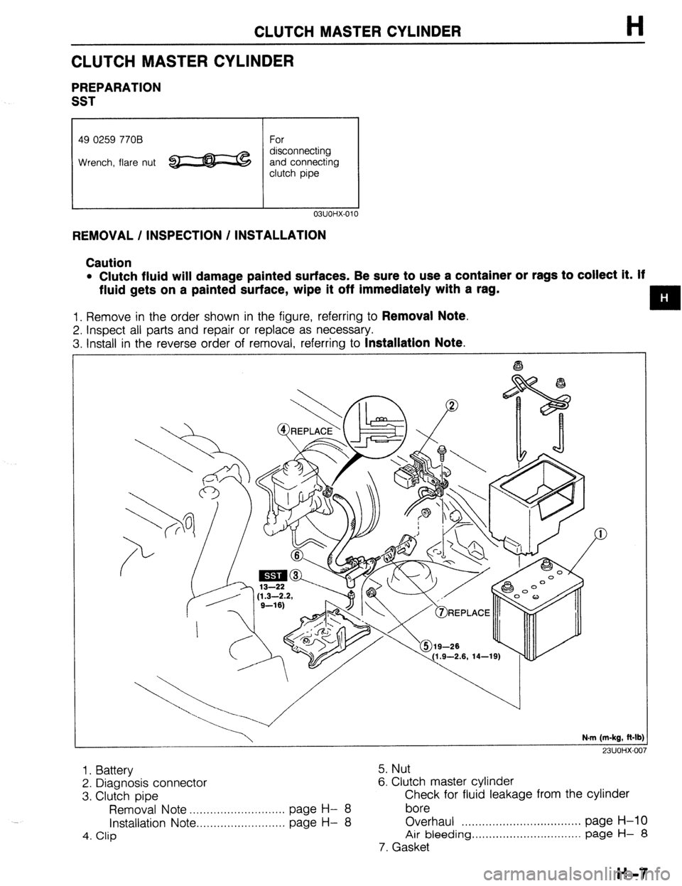 MAZDA PROTEGE 1992 Workshop Manual CLUTCH MASTER CYLINDER H
CLUTCH MASTER CYLINDER
PREPARATION
SST
49 0259 770B
Wrench, flare nut For
disconnecting
and connecting
clutch pipe
I I 03UOHX-01
REMOVAL / INSPECTION / INSTALLATION MAZDA PROTEGE 1992 Workshop Manual CLUTCH MASTER CYLINDER H
CLUTCH MASTER CYLINDER
PREPARATION
SST
49 0259 770B
Wrench, flare nut For
disconnecting
and connecting
clutch pipe
I I 03UOHX-01
REMOVAL / INSPECTION / INSTALLATION