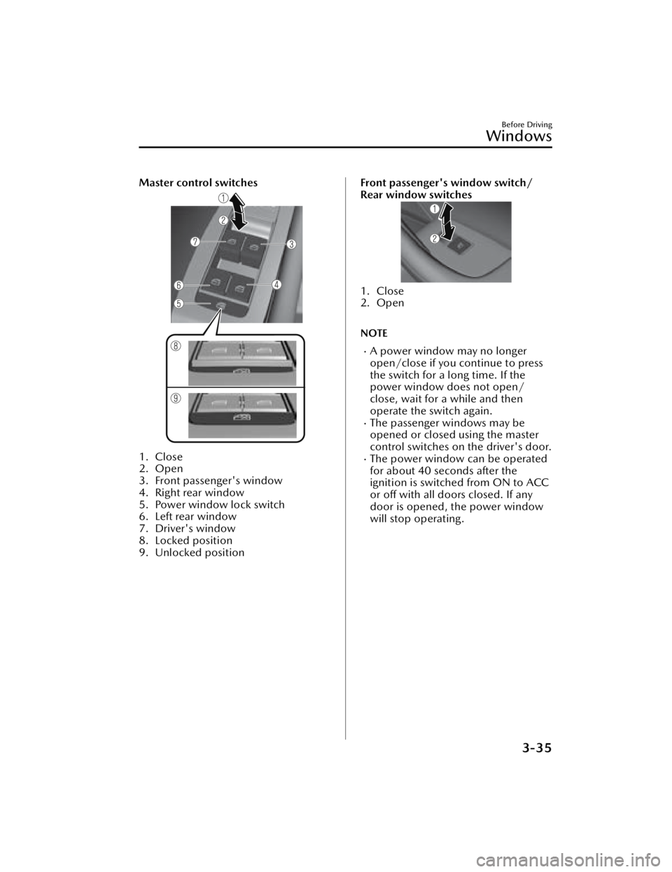 MAZDA MAZDA 2021  Owners Manual Master control switches
1. Close
2. Open
3. Front passenger's window
4. Right rear window
5. Power window lock switch
6. Left rear window
7. Driver's window
8. Locked position
9. Unlocked posi