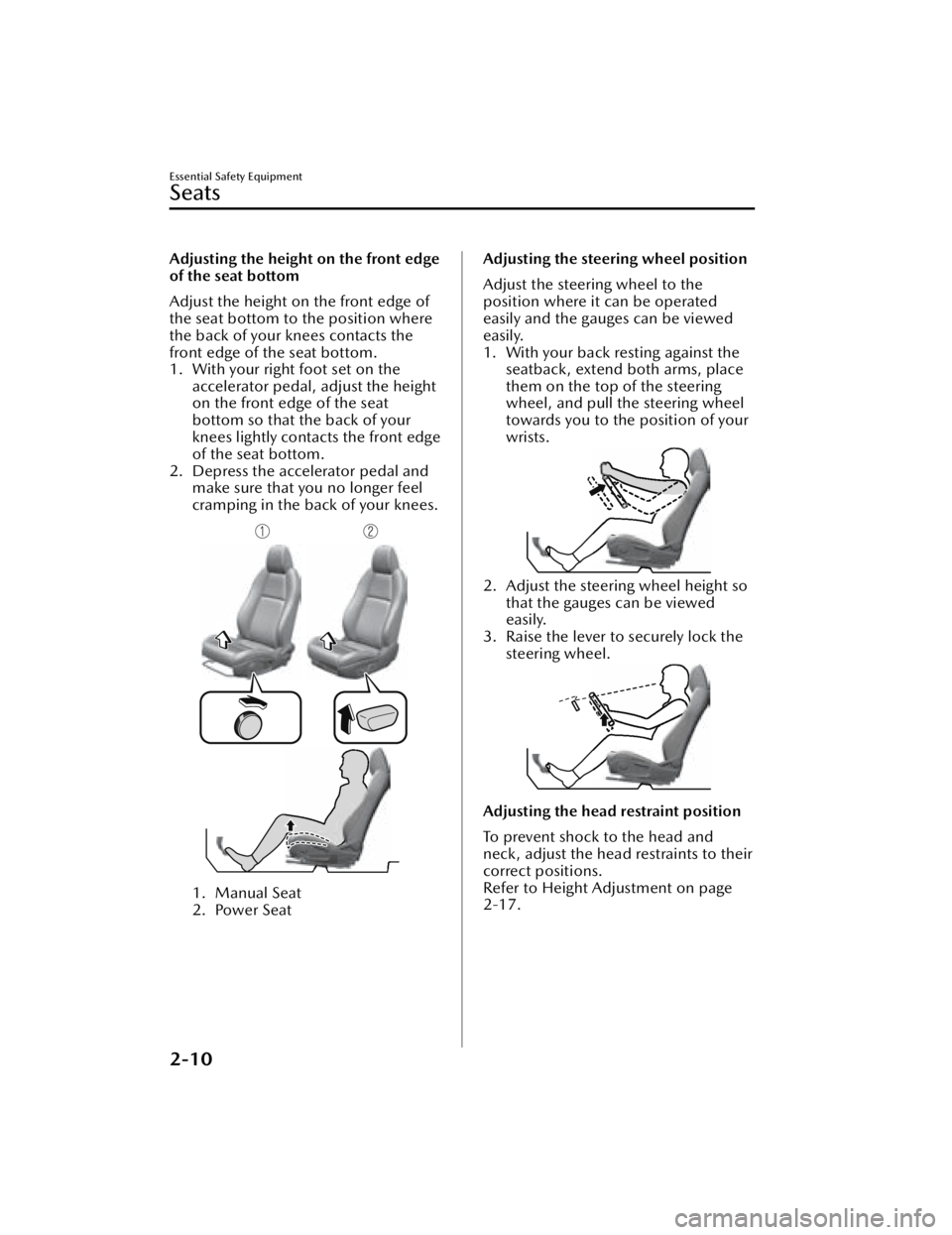 MAZDA MAZDA 2021  Owners Manual Adjusting the height on the front edge
of the seat bottom
Adjust the height on the front edge of
the seat bottom to the position where
the back of your knees contacts the
front edge of the seat bottom