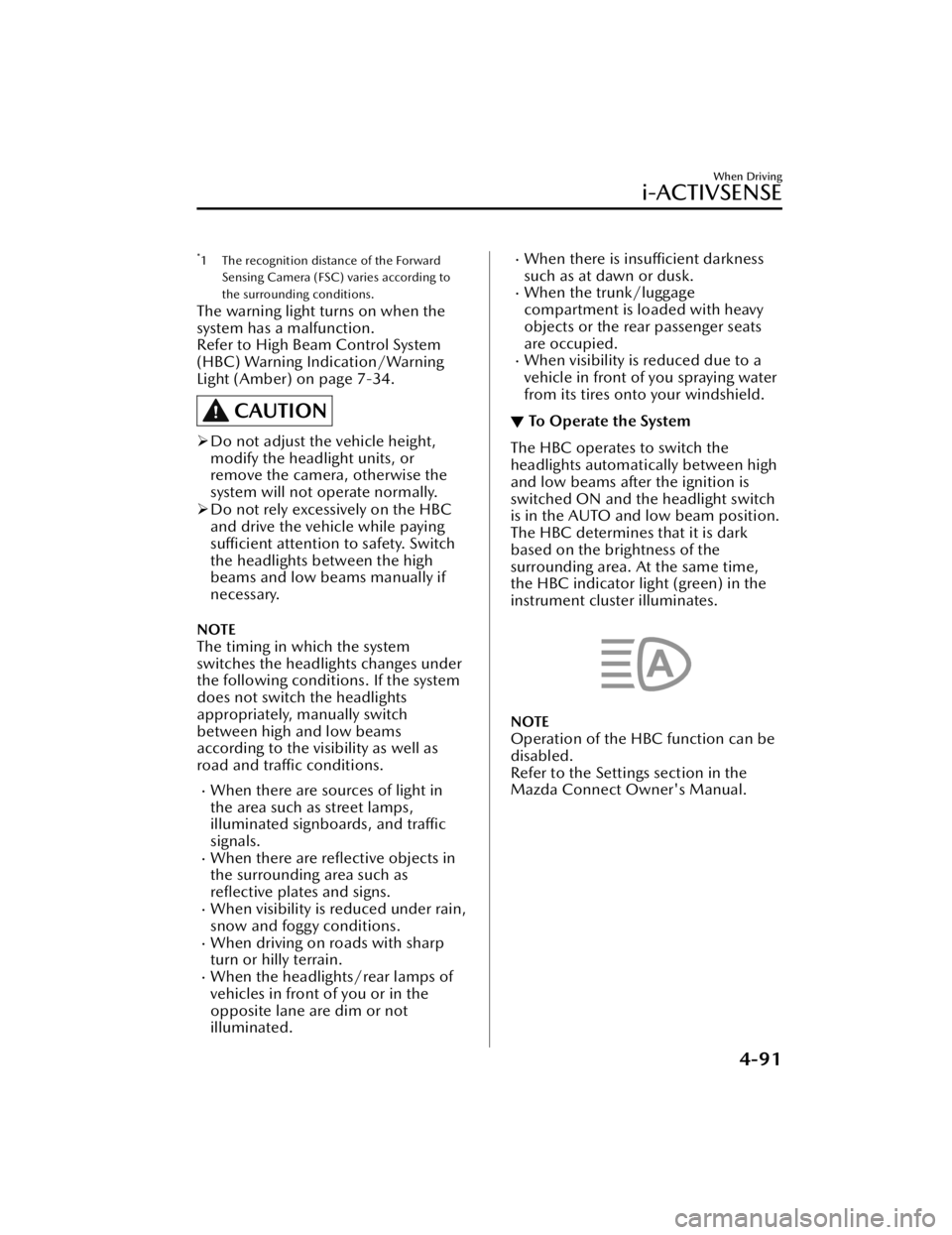 MAZDA MAZDA 2021  Owners Manual *1 The recognition distance of the ForwardSensing Camera (FSC) varies according to
the surrounding conditions.
The warning light turns on when the
system has a malfunction.
Refer to High Beam Control 