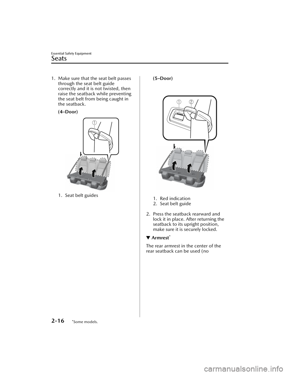 MAZDA MAZDA 2021  Owners Manual 1. Make sure that the seat belt passesthrough the seat belt guide
correctly and it is not twisted, then
raise the seatback while preventing
the seat belt from being caught in
the seatback.
(4–Door)
