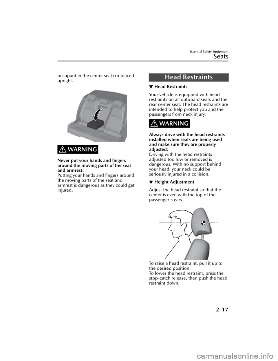 MAZDA MAZDA 2021  Owners Manual occupant in the center seat) or placed
upright.
 
WARNING
Never put your hands and ﬁngers
around the moving parts of the seat
and armrest:
Putting your hands and ﬁngers around
the moving parts of 