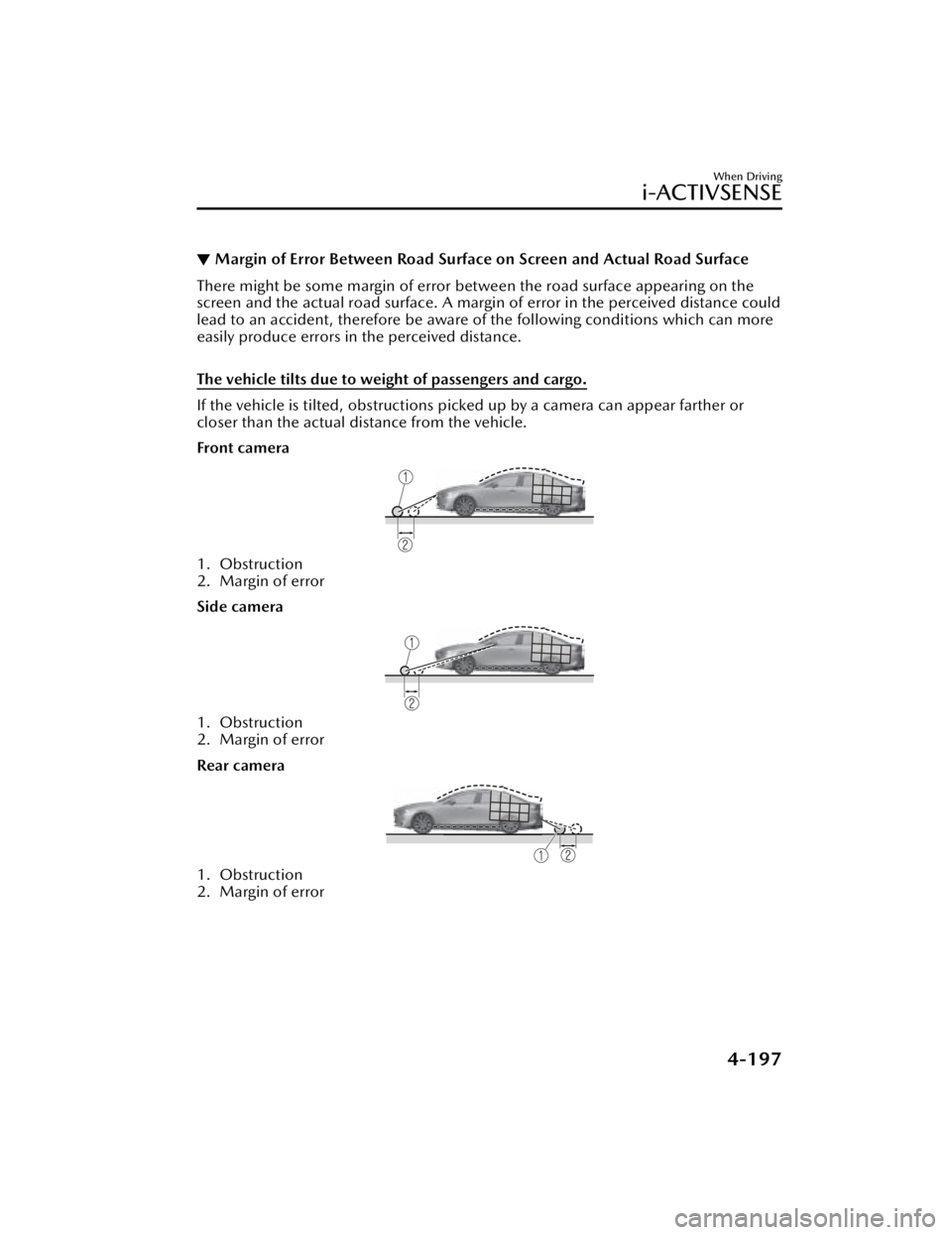 MAZDA MAZDA 2021  Owners Manual ▼Margin of Error Between Road Surface 
on Screen and Actual Road Surface
There might be some margin of error between the road surface appearing on the
screen and the actual road surface. A margin of