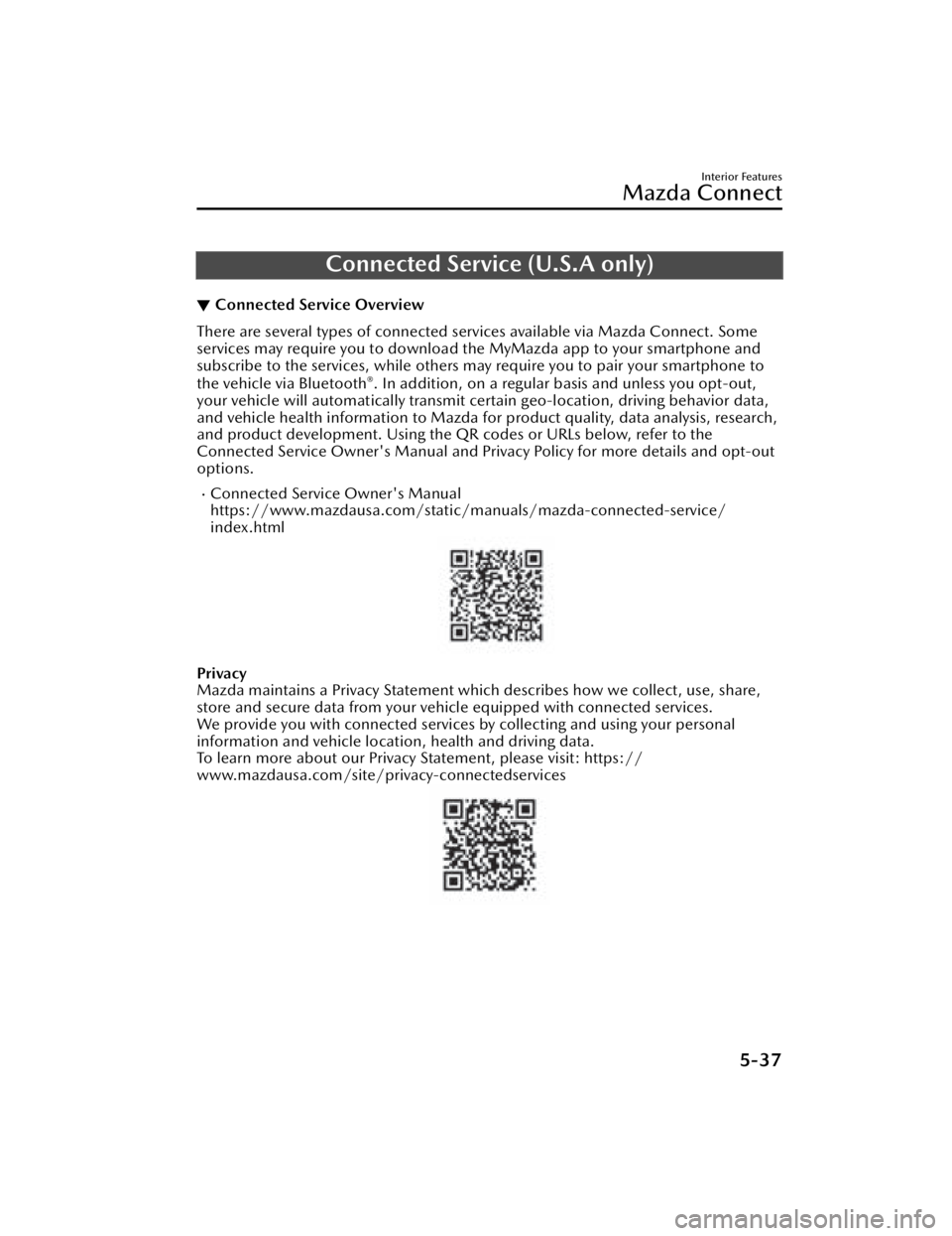 MAZDA MAZDA 2021  Owners Manual Connected Service (U.S.A only)
▼Connected Service Overview
There are several types of connected services available via Mazda Connect. Some
services may require you to download the MyMazda app to you