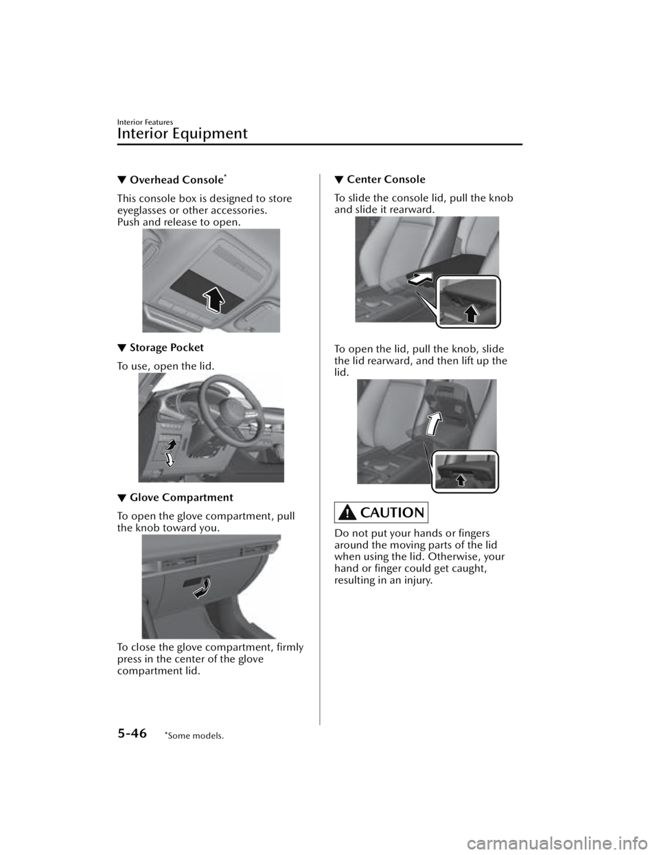 MAZDA MAZDA 2021  Owners Manual ▼Overhead Console*
This console box is designed to store
eyeglasses or other accessories.
Push and release to open.
▼Storage Pocket
To use, open the lid.
▼Glove Compartment
To open the glove com