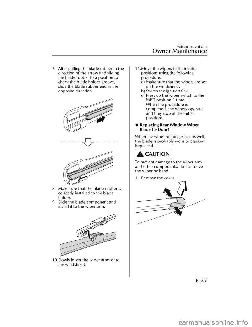 MAZDA MAZDA 2021  Owners Manual 7. After pulling the blade rubber in thedirection of the arrow and sliding
the blade rubber to a position to
check the blade holder groove,
slide the blade rubber end in the
opposite direction.
 
8. M