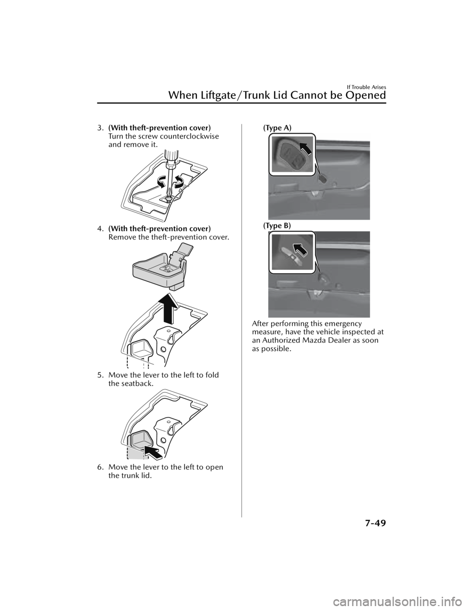 MAZDA MAZDA 2021  Owners Manual 3.(With theft-prevention cover)
Turn the screw counterclockwise
and remove it.
4.(With theft-prevention cover)
Remove the theft-prevention cover.
5. Move the lever to the left to fold
the seatback.
6.