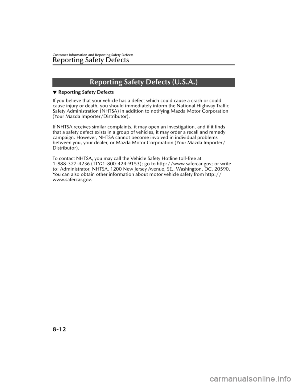 MAZDA MAZDA 2021  Owners Manual Reporting Safety Defects (U.S.A.)
▼Reporting Safety Defects
If you believe that your vehicle has a defect which could cause a crash or could
cause injury or death, you should immediately inform the 