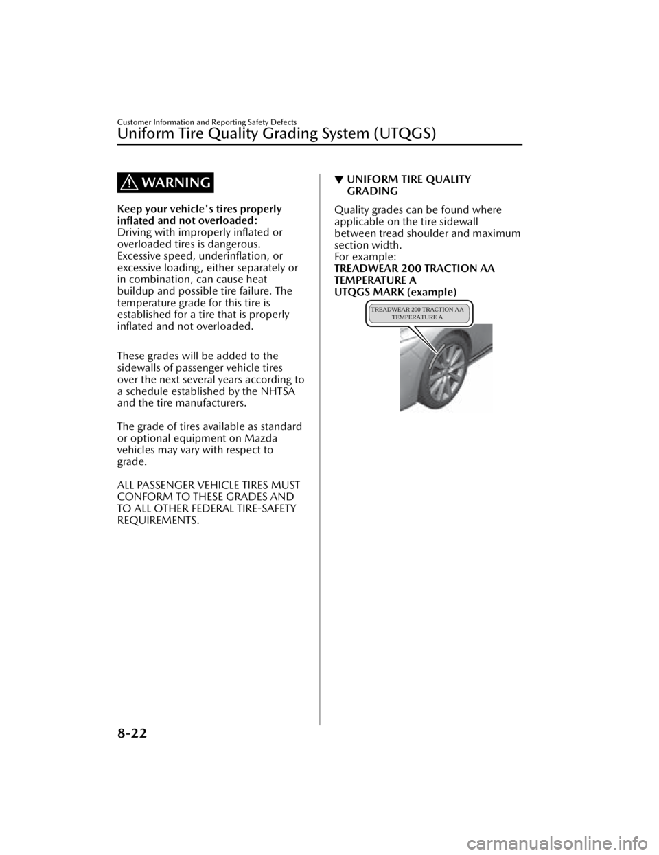 MAZDA MAZDA 2021  Owners Manual WARNING
Keep your vehicle's tires properly
inﬂated and not overloaded:
Driving with improperly  inﬂated or
overloaded tires is dangerous.
Excessive speed,  underinﬂation, or
excessive loadin