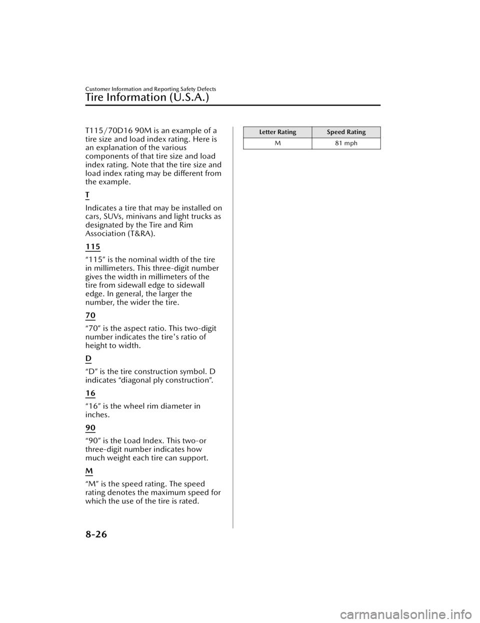MAZDA MAZDA 2021  Owners Manual T115/70D16 90M is an example of a
tire size and load index rating. Here is
an explanation of the various
components of that tire size and load
index rating. Note that the tire size and
load index rati