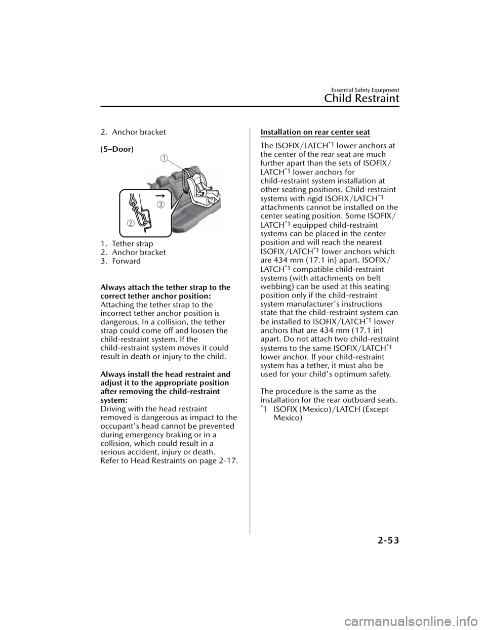 MAZDA MAZDA 2021  Owners Manual 2. Anchor bracket
 
(5–Door)
1. Tether strap
2. Anchor bracket
3. Forward
 
Always attach the tether strap to the
correct tether anchor position:
Attaching the tether strap to the
incorrect tether a