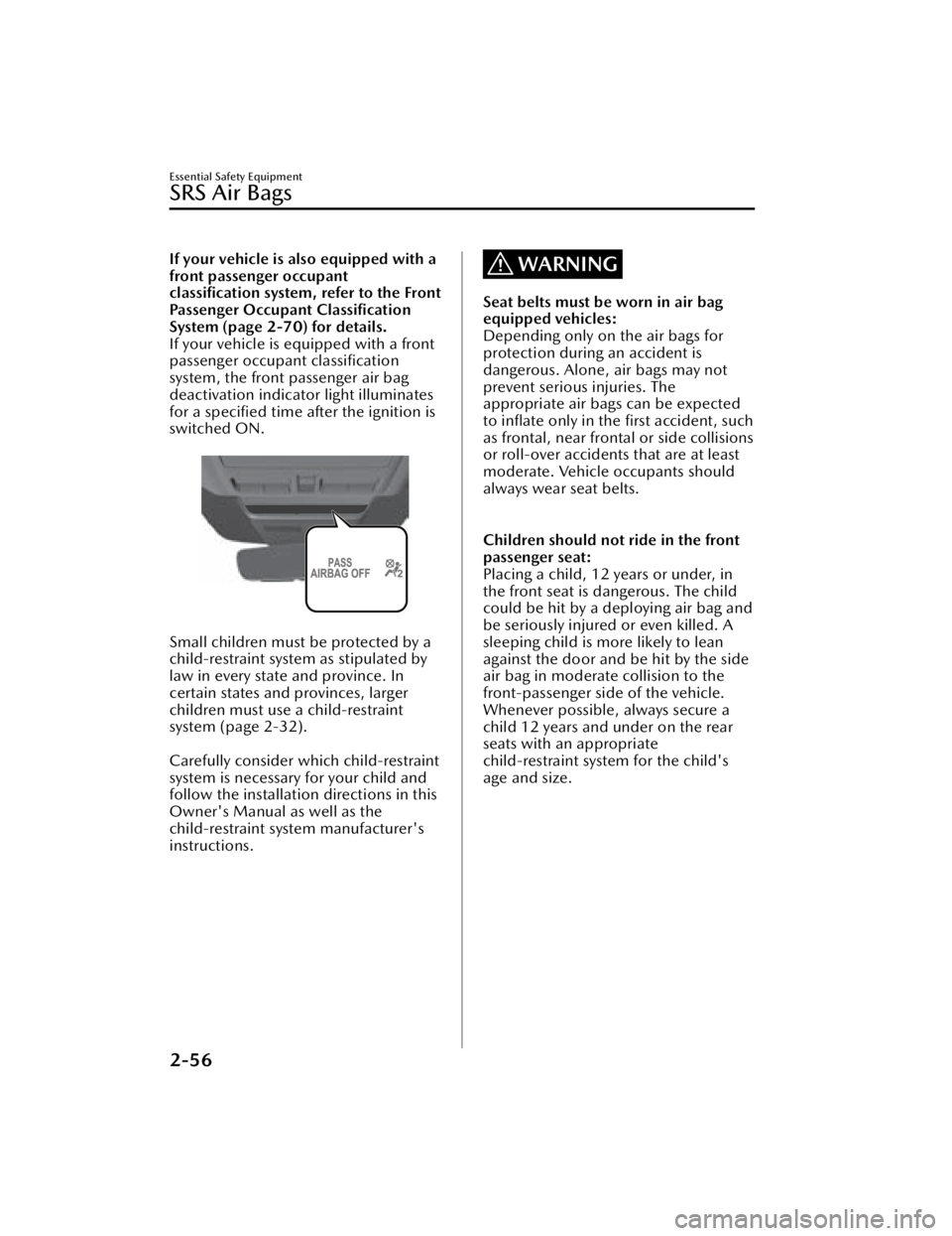 MAZDA MAZDA 2021  Owners Manual If your vehicle is also equipped with a
front passenger occupant
classiﬁcation system, refer to the Front
Passenger Occupant Classiﬁcation
System (page 2-70) for details.
If your vehicle is equipp