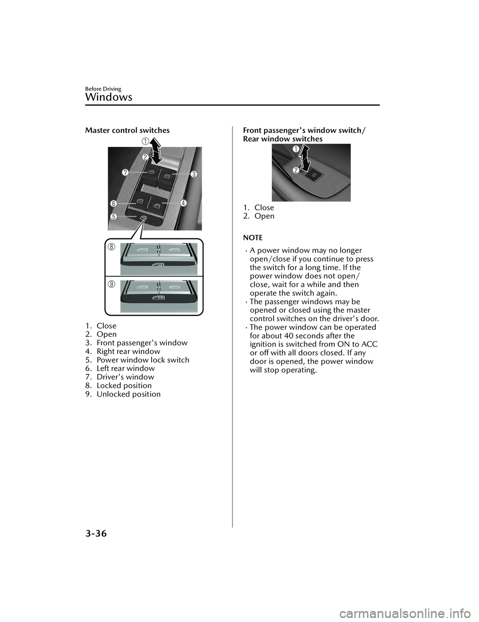MAZDA MAZDA 2023  Owners Manual Master control switches
1. Close
2. Open
3. Front passenger's window
4. Right rear window
5. Power window lock switch
6. Left rear window
7. Driver's window
8. Locked position
9. Unlocked posi