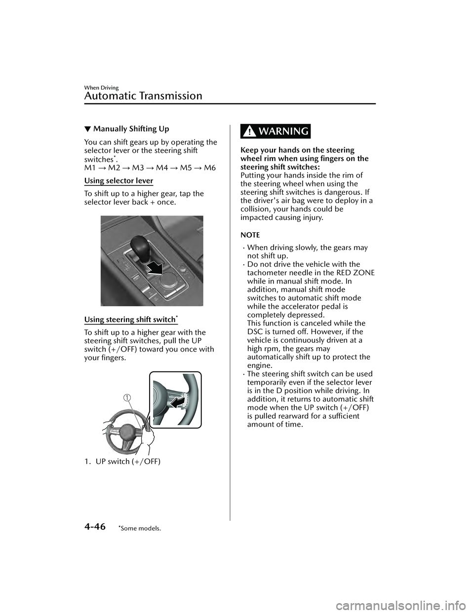 MAZDA MAZDA 2023  Owners Manual ▼Manually Shifting Up
You can shift gears up by operating the
selector lever or the steering shift
switches
*.
M1  → M2 → M3  → M4 → M5 → M6
Using selector lever
To shift up to a higher ge