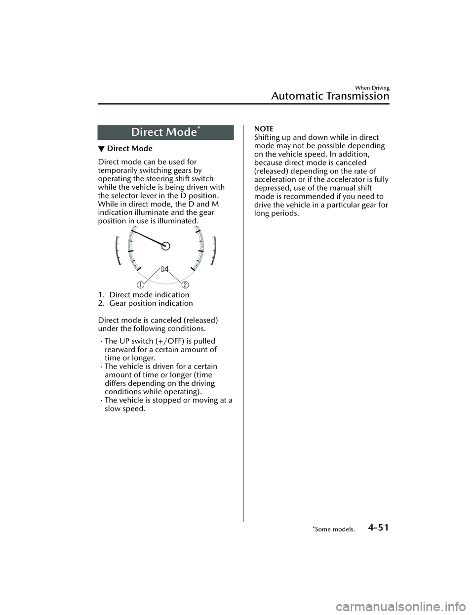 MAZDA MAZDA 2023  Owners Manual Direct Mode*
▼Direct Mode
Direct mode can be used for
temporarily switching gears by
operating the steering shift switch
while the vehicle is being driven with
the selector lever in the D position.
