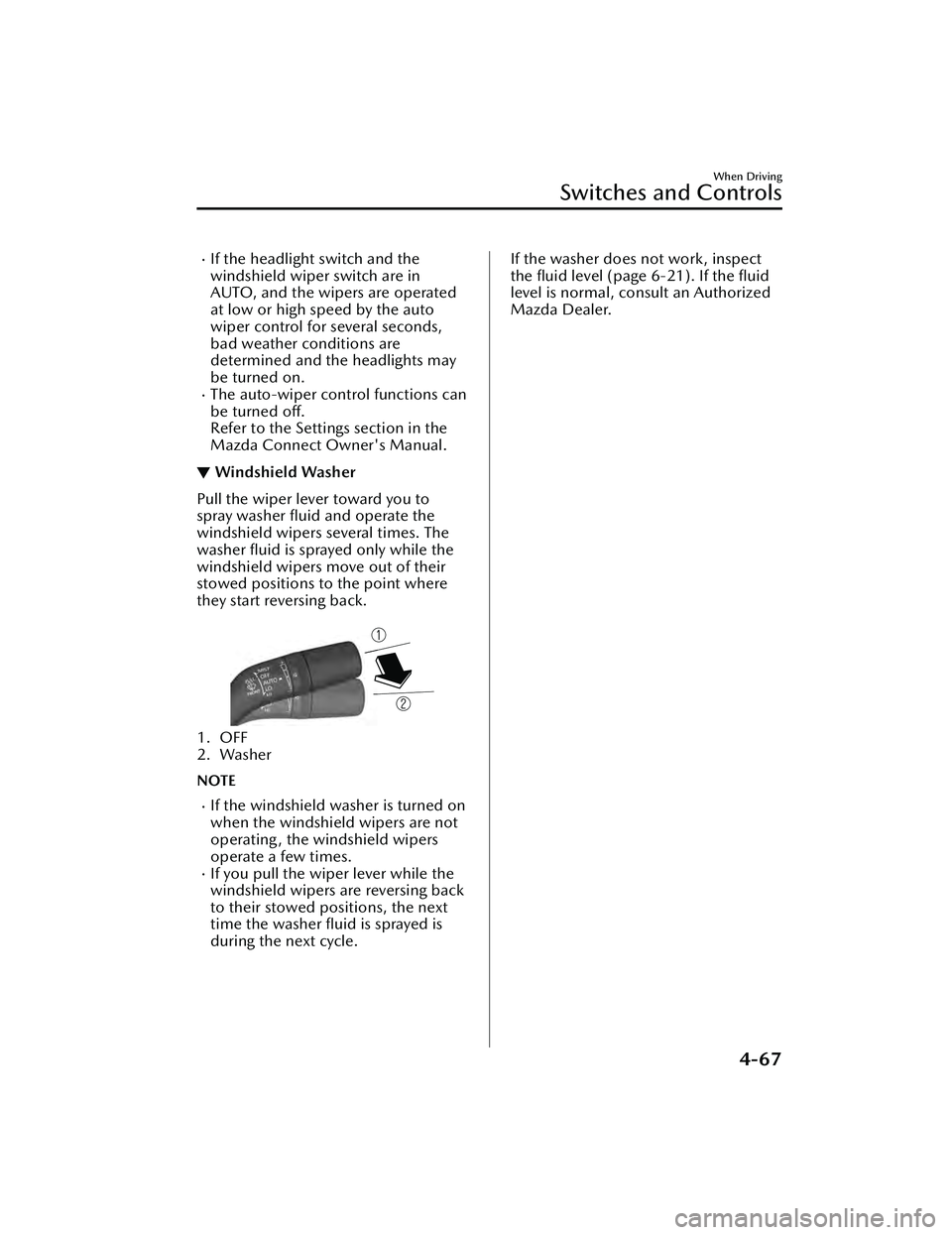 MAZDA MAZDA 2023  Owners Manual If the headlight switch and the
windshield wiper switch are in
AUTO, and the wipers are operated
at low or high speed by the auto
wiper control for several seconds,
bad weather conditions are
deter