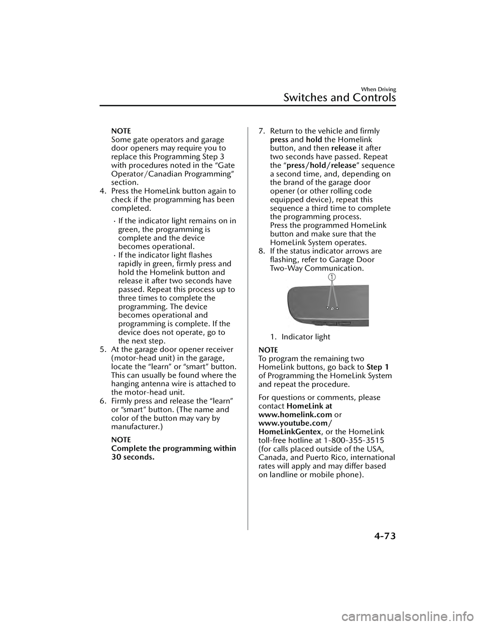 MAZDA MAZDA 2023  Owners Manual NOTE
Some gate operators and garage
door openers may require you to
replace this Programming Step 3
with procedures noted in the “Gate
Operator/Canadian Programming”
section.
4. Press the HomeLink