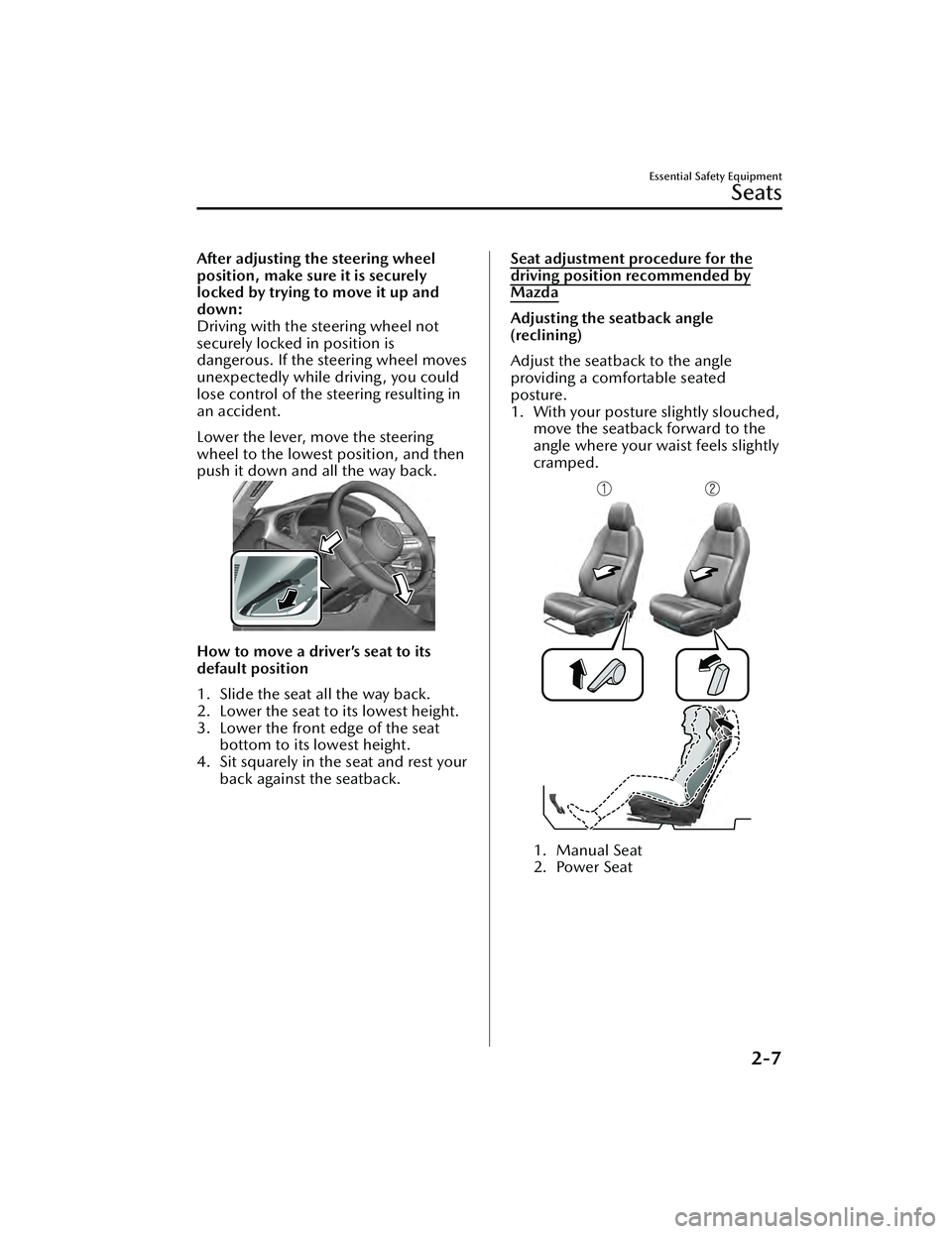 MAZDA MAZDA 2023  Owners Manual After adjusting the steering wheel
position, make sure it is securely
locked by trying to move it up and
down:
Driving with the steering wheel not
securely locked in position is
dangerous. If the stee