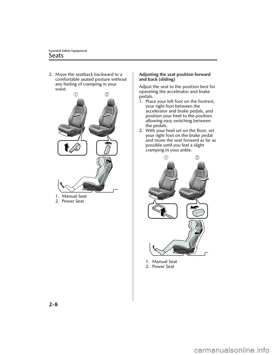 MAZDA MAZDA 2023  Owners Manual 2. Move the seatback backward to acomfortable seated posture without
any feeling of cramping in your
waist.
1. Manual Seat
2. Power Seat
 
Adjusting the seat position forward
and back (sliding)
Adjust