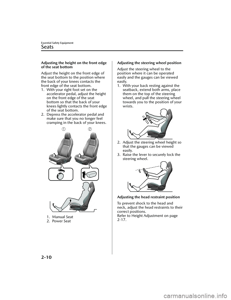 MAZDA MAZDA 2023  Owners Manual Adjusting the height on the front edge
of the seat bottom
Adjust the height on the front edge of
the seat bottom to the position where
the back of your knees contacts the
front edge of the seat bottom