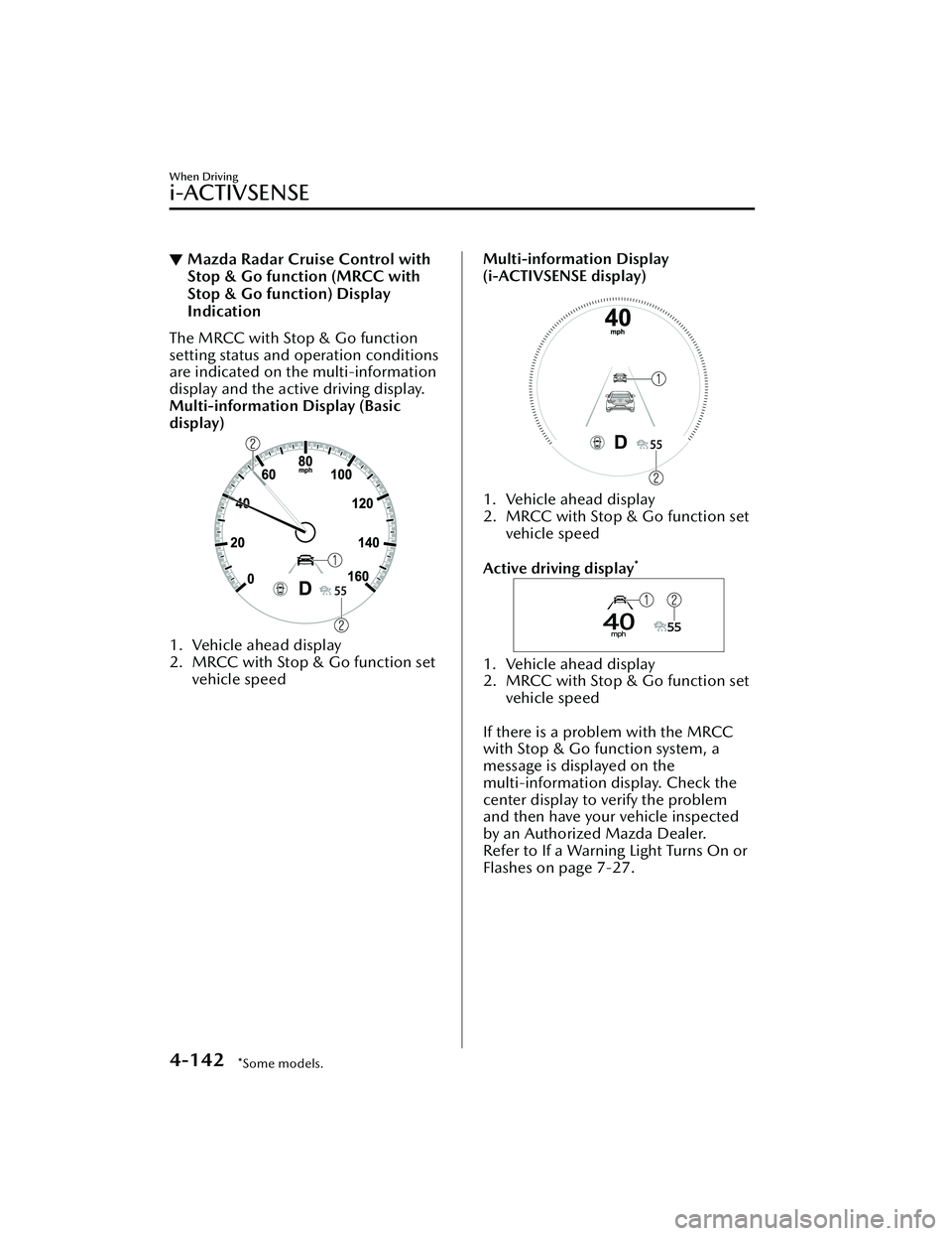 MAZDA MAZDA 2023 Owners Manual ▼Mazda Radar Cruise Control with
Stop & Go function (MRCC with
Stop & Go function) Display
Indication
The MRCC with Stop & Go function
setting status and operation conditions
are indicated on the mu MAZDA MAZDA 2023 Owners Manual ▼Mazda Radar Cruise Control with
Stop & Go function (MRCC with
Stop & Go function) Display
Indication
The MRCC with Stop & Go function
setting status and operation conditions
are indicated on the mu