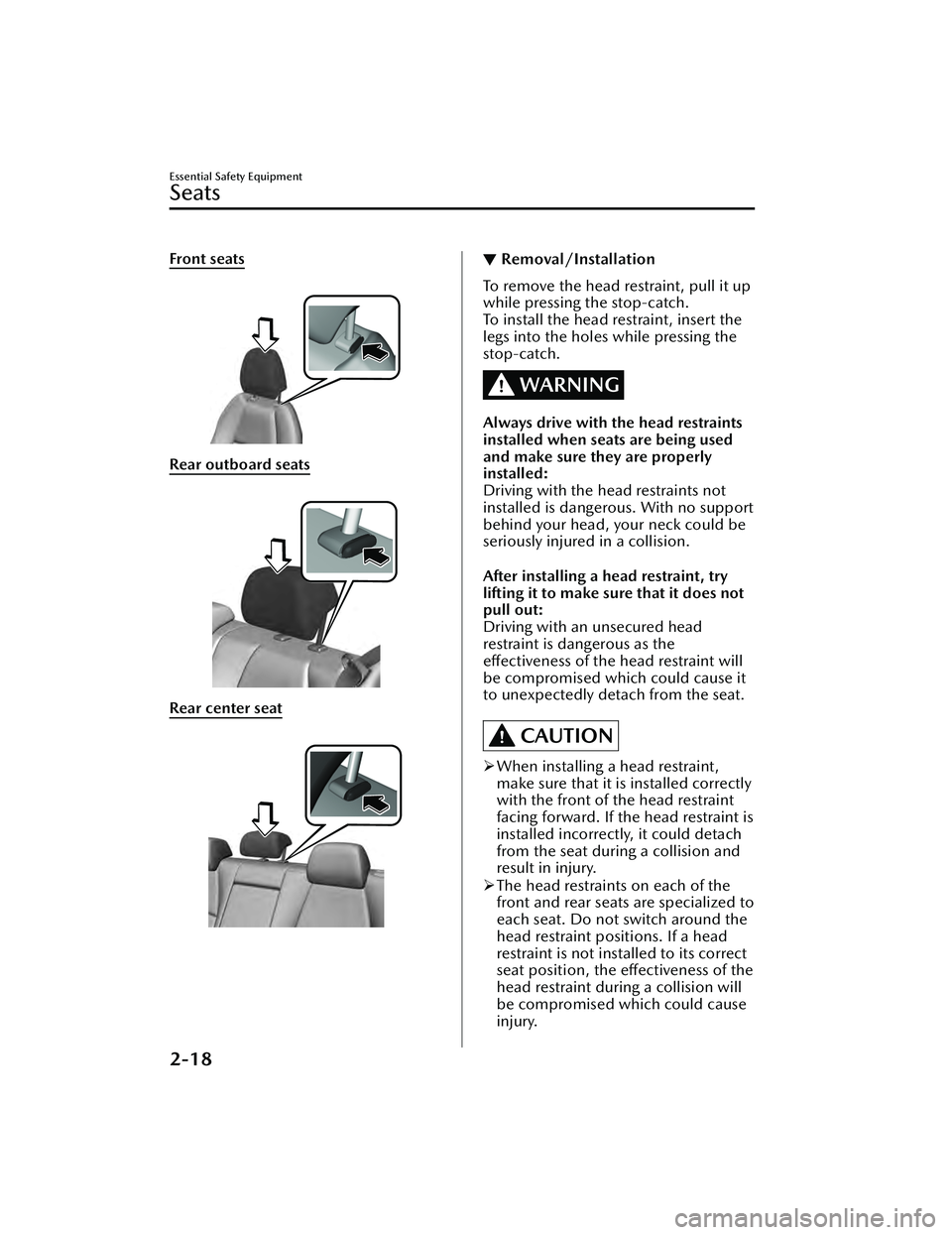 MAZDA MAZDA 2023 Owners Manual Front seats
Rear outboard seats
Rear center seat
▼Removal/Installation
To remove the head restraint, pull it up
while pressing the stop-catch.
To install the head restraint, insert the
legs in MAZDA MAZDA 2023 Owners Manual Front seats
Rear outboard seats
Rear center seat
▼Removal/Installation
To remove the head restraint, pull it up
while pressing the stop-catch.
To install the head restraint, insert the
legs in