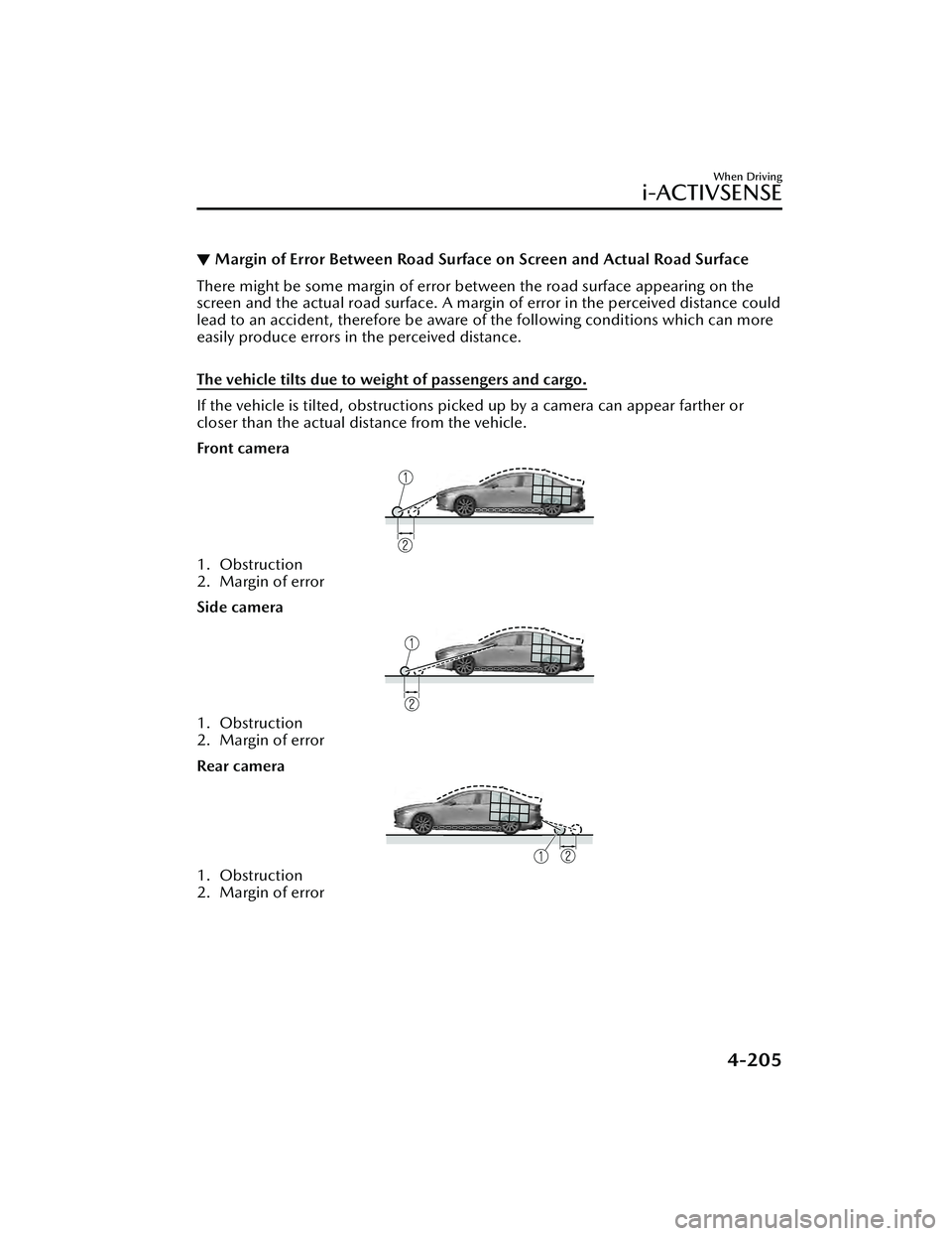 MAZDA MAZDA 2023  Owners Manual ▼Margin of Error Between Road Surface 
on Screen and Actual Road Surface
There might be some margin of error between the road surface appearing on the
screen and the actual road surface. A margin of