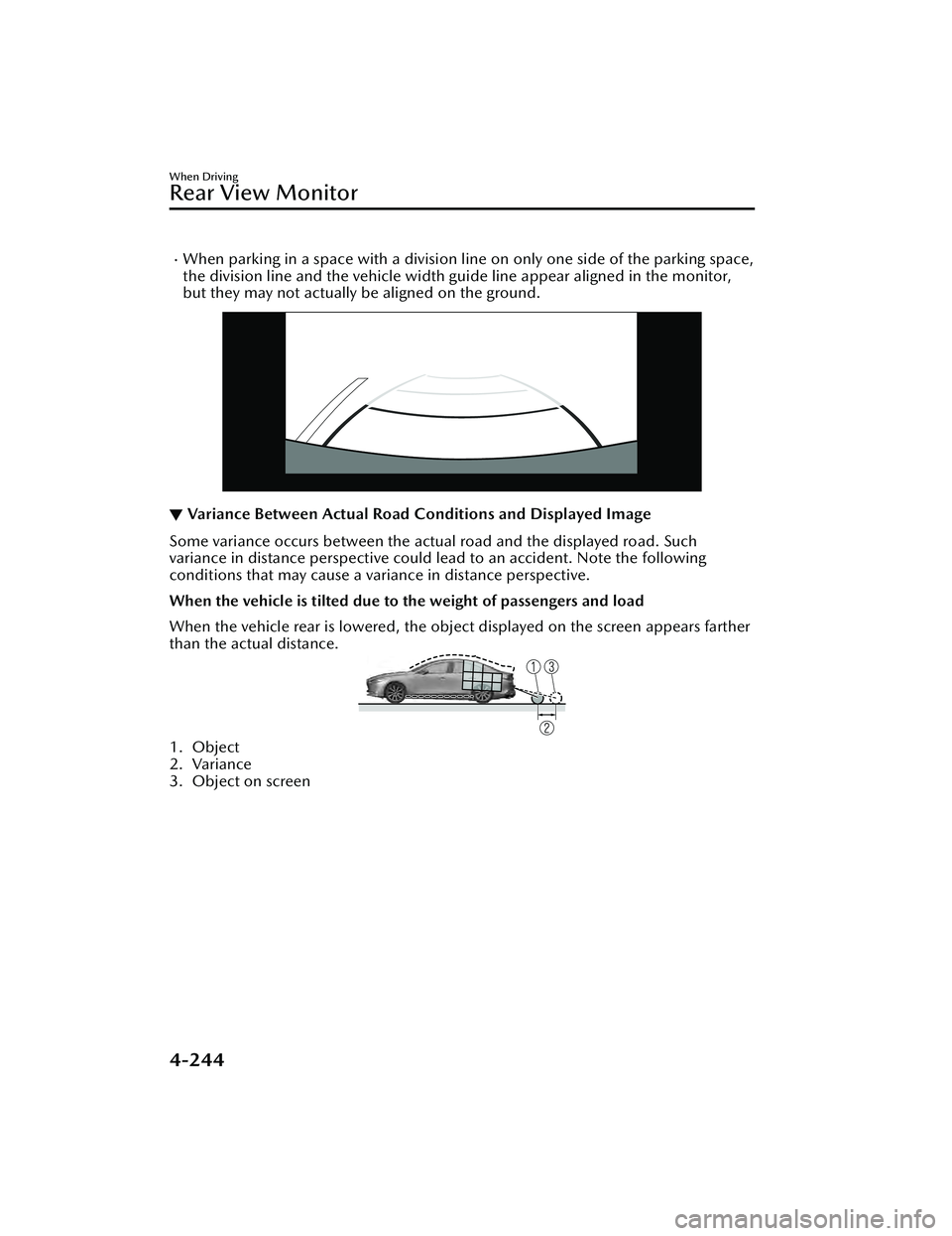 MAZDA MAZDA 2023  Owners Manual When parking in a space with a division line on only one side of the parking space,
the division line and the vehicle width guide line appear aligned in the monitor,
but they may not actually be al