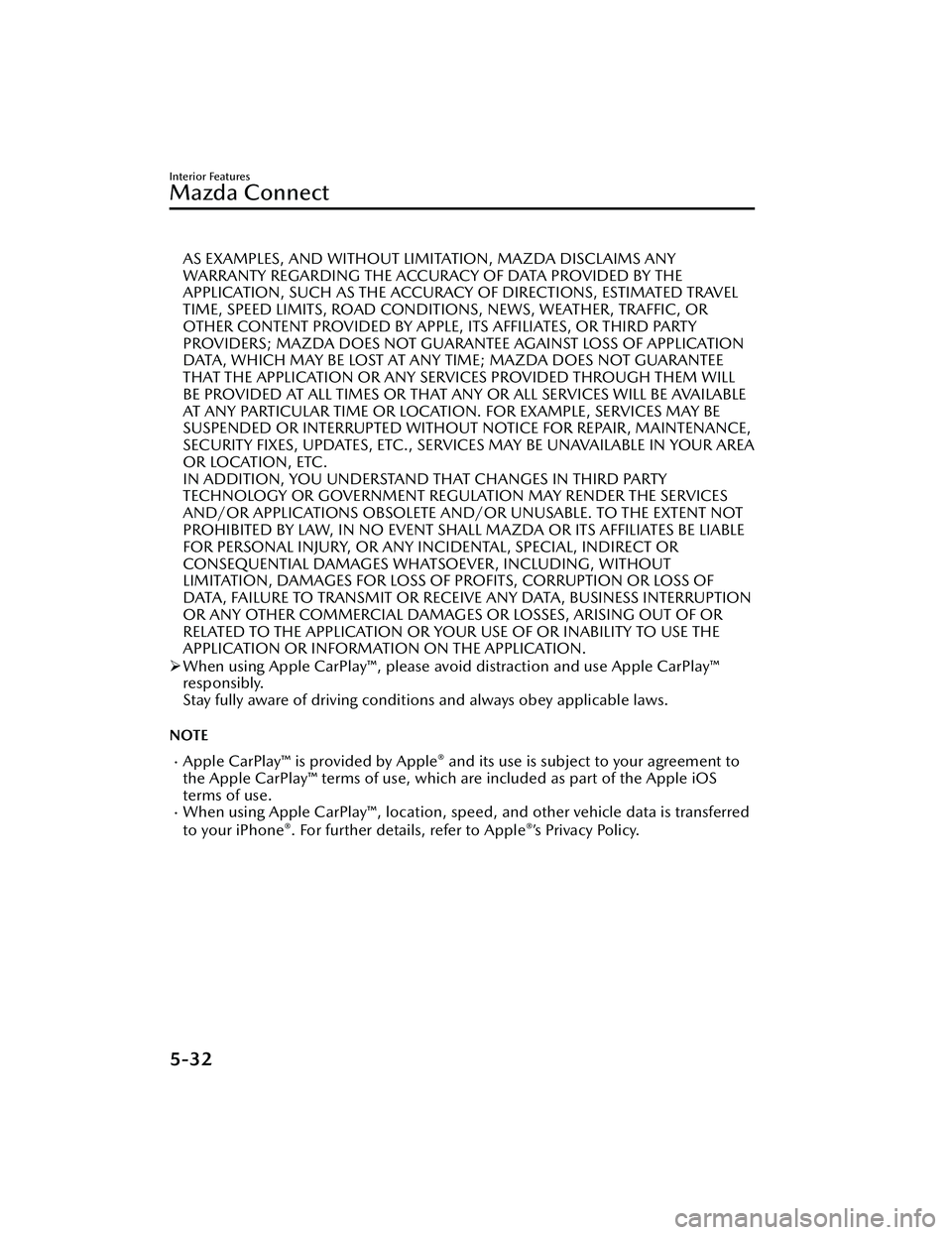 MAZDA MAZDA 2023  Owners Manual AS EXAMPLES, AND WITHOUT LIMITATION, MAZDA DISCLAIMS ANY
WARRANTY REGARDING THE ACCURACY OF DATA PROVIDED BY THE
APPLICATION, SUCH AS THE ACCURACY OF DIRECTIONS, ESTIMATED TRAVEL
TIME, SPEED LIMITS, R