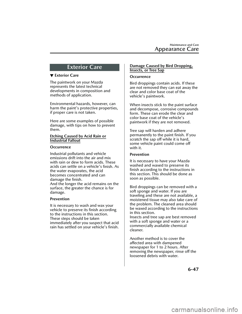 MAZDA MAZDA 2023  Owners Manual Exterior Care
▼Exterior Care
The paintwork on your Mazda
represents the latest technical
developments in composition and
methods of application.
 
Environmental hazards, however, can
harm the paint&