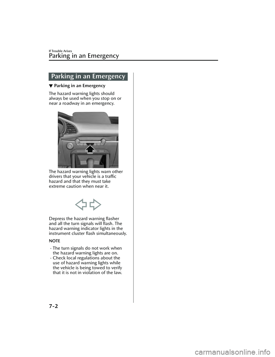 MAZDA MAZDA 2023  Owners Manual Parking in an Emergency
▼Parking in an Emergency
The hazard warning lights should
always be used when you stop on or
near a roadway in an emergency.
 
The hazard warning lights warn other
drivers th