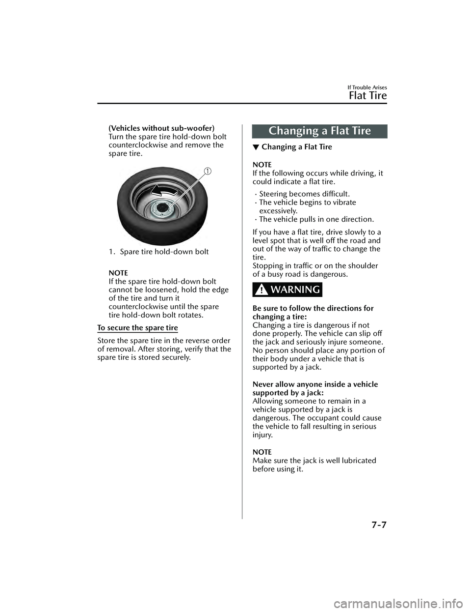 MAZDA MAZDA 2023 Owners Manual (Vehicles without sub-woofer)
Turn the spare tire hold-down bolt
counterclockwise and remove the
spare tire.
1. Spare tire hold-down bolt
NOTE
If the spare tire hold-down bolt
cannot be loosened, h MAZDA MAZDA 2023 Owners Manual (Vehicles without sub-woofer)
Turn the spare tire hold-down bolt
counterclockwise and remove the
spare tire.
1. Spare tire hold-down bolt
NOTE
If the spare tire hold-down bolt
cannot be loosened, h