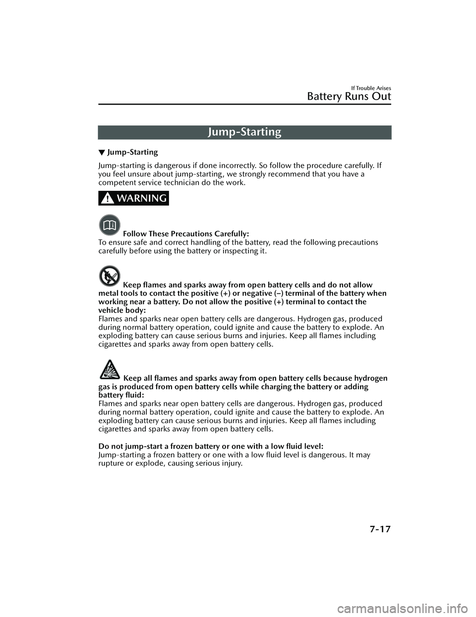 MAZDA MAZDA 2023  Owners Manual Jump-Starting
▼Jump-Starting
Jump-starting is dangerous if done incorrec
tly. So follow the procedure carefully. If
you feel unsure about jump-starting, we strongly recommend that you have a
compete