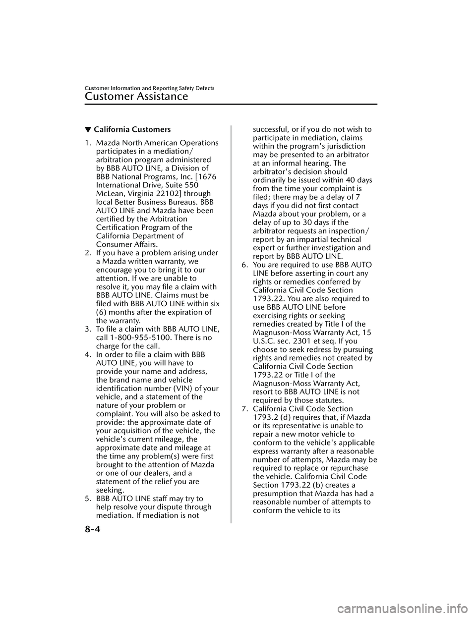 MAZDA MAZDA 2023 Owners Manual ▼California Customers
1. Mazda North American Operations
participates in a mediation/
arbitration program administered
by BBB AUTO LINE, a Division of
BBB National Programs, Inc. [1676
International MAZDA MAZDA 2023 Owners Manual ▼California Customers
1. Mazda North American Operations
participates in a mediation/
arbitration program administered
by BBB AUTO LINE, a Division of
BBB National Programs, Inc. [1676
International