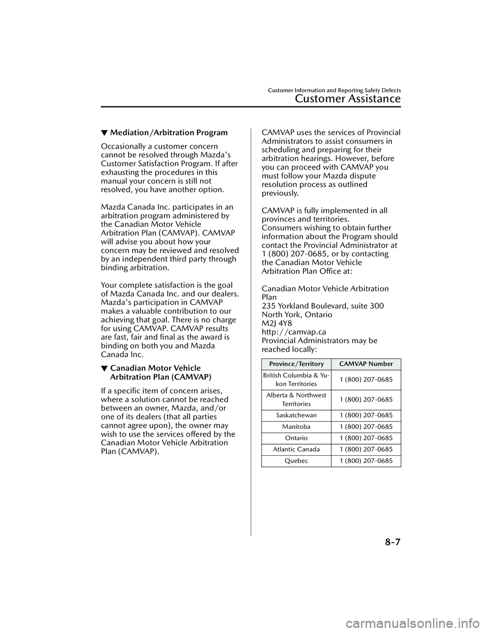 MAZDA MAZDA 2023 Owners Manual ▼Mediation/Arbitration Program
Occasionally a customer concern
cannot be resolved through Mazda's
Customer Satisfaction Program. If after
exhausting the procedures in this
manual your concern is MAZDA MAZDA 2023 Owners Manual ▼Mediation/Arbitration Program
Occasionally a customer concern
cannot be resolved through Mazda's
Customer Satisfaction Program. If after
exhausting the procedures in this
manual your concern is