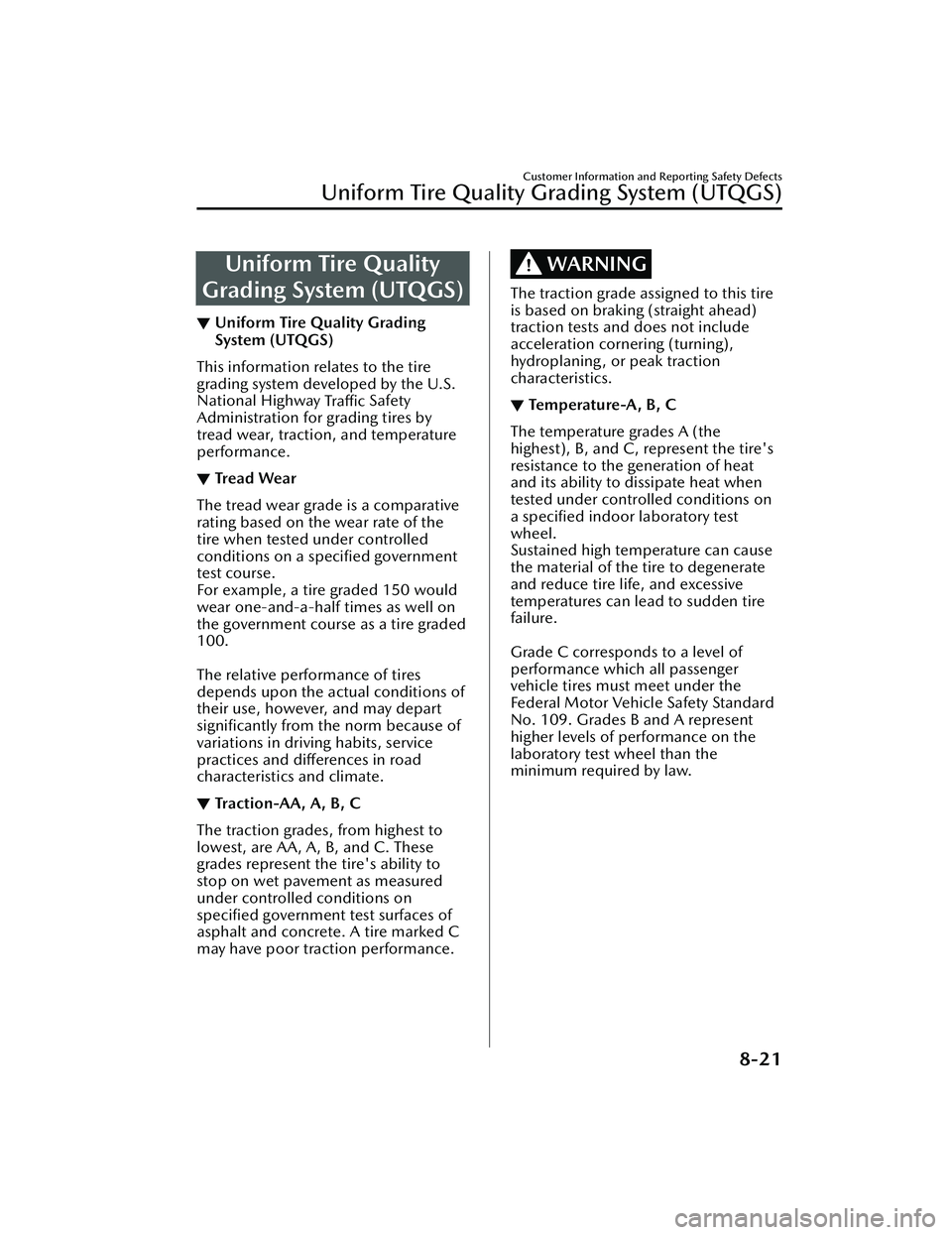 MAZDA MAZDA 2023  Owners Manual Uniform Tire Quality
Grading System (UTQGS)
▼ Uniform Tire Quality Grading
System (UTQGS)
This information relates to the tire
grading system developed by the U.S.
National Highway 
Tra ffi c Safety