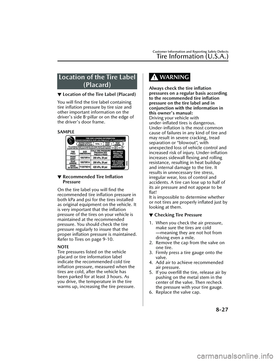 MAZDA MAZDA 2023 Owners Manual Location of the Tire Label(Placard)
▼Location of the Tire Label (Placard)
You will find the tire label containing
tire
inflation pressure by tire size and
other important information on the
driv MAZDA MAZDA 2023 Owners Manual Location of the Tire Label(Placard)
▼Location of the Tire Label (Placard)
You will find the tire label containing
tire
inflation pressure by tire size and
other important information on the
driv