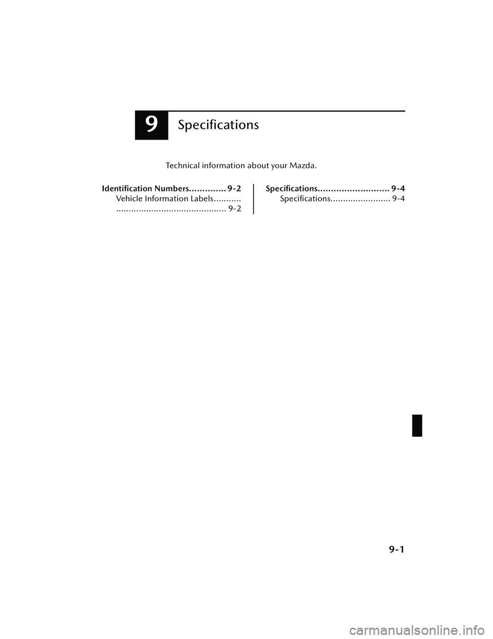 MAZDA MAZDA 2023  Owners Manual 9Speciﬁcations
Technical information about your Mazda.
Identiﬁcation  Numbers.............. 9-2
Vehicle Information Labels...........
............................................ 9-2
Speciﬁcatio