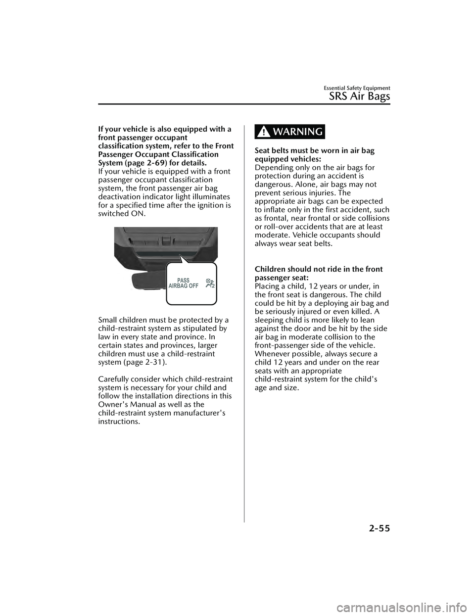 MAZDA MAZDA 2023  Owners Manual If your vehicle is also equipped with a
front passenger occupant
classiﬁcation system, refer to the Front
Passenger Occupant Classiﬁcation
System (page 2-69) for details.
If your vehicle is equipp